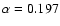 $\alpha=0.197$