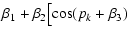 $\displaystyle \beta_1+\beta_2\bigl[\cos(p_k+\beta_3)$