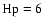 $\rm {Hp}=6$