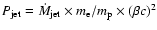 $P_{\rm jet}=\dot{M}_{\rm jet}\times m_{\rm e}/m_{\rm p}\times (\beta c)^2$