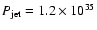 $P_{\rm jet}=1.2\times10^{35}$