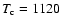 $T_{\rm c}=1120$
