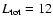 $L_{\rm tot}=12$