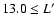$13.0\leq L^\prime $