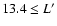 $13.4\leq L^\prime $