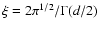 \(\xi=2\pi^{1/2}/\Gamma(d/2)\)