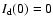 \(I_{\rm d}(0)=0\)