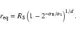 \begin{displaymath}
r_{\rm eq}=R_{\rm S}\left(1-2^{-\alpha_{\rm B}/\alpha_{\rm 1}}\right)^{1/d}.
\end{displaymath}