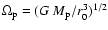 $\Omega_{\rm p} = (G~M_{\rm p}/r_0^3)^{1/2}$