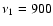 $\nu_1=900$
