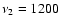 $\nu_2=1200$