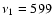 $\nu_1 = 599$