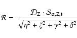 \begin{displaymath}%
{\cal R} = \frac{{\cal D}_{\rm Z}\cdot {\cal S}_{\rm
\alpha,Z,t}}{\sqrt{\eta^2 + \zeta^2 + \gamma^2 + \delta^2}}
\end{displaymath}