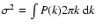 $\sigma^2 = \int P(k)2\pi k~{\rm d}k$