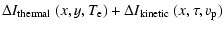$\displaystyle \Delta I_{{\rm thermal}} ~ (x, y, T_{\rm e})
+ \Delta I_{{\rm kinetic}} ~ (x, \tau, v_{\rm p})$