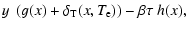 $\displaystyle y ~ \left( g(x)+\delta_{\rm T}(x,T_{\rm e}) \right)
- \beta \tau ~
h(x)
,$