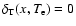 $\delta_{\rm T}(x,T_{\rm e}) = 0$
