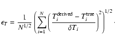 \begin{displaymath}\epsilon _T =\frac{1}{N^{1/2}}\left( \sum^N_{i=1} \left(
\fra...
...rived}-T_i^{\rm true}}{\delta T_i}\right)^2
\right)^{1/2}\cdot
\end{displaymath}