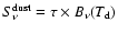 $S_\nu^{\rm dust}=\tau \times B_\nu(T_{\rm d})$