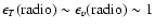 $\epsilon_T({\rm radio})
\sim \epsilon_v({\rm radio}) \sim 1$