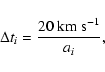 \begin{displaymath}%
\Delta t_{i} = \frac{20~{\rm km~s}^{-1}}{a_{i}},
\end{displaymath}