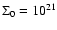 $\Sigma_{0}=10^{21}$