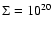 $\Sigma=10^{20}$