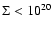$\Sigma < 10^{20}$