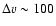 $\Delta v \sim 100$