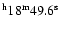 $^{\rm h}18^{\rm m}49.6^{\rm s}$