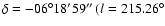 $\delta = -06^{\circ}18'59''\, (l=215.26^{\circ}$