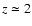 ${z\simeq 2}$