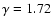 $\gamma =1.72$