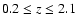 $0.2 \leq z \leq 2.1$