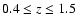 $0.4 \leq z \leq 1.5$