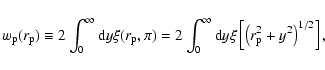 \begin{displaymath}w_{\rm p}(r_{\rm p}) \equiv 2 \int_0^\infty {\rm d}y \xi(r_{\...
... {\rm d}y
\xi\left[\left(r_{\rm p}^2+y^2\right)^{1/2}\right],
\end{displaymath}