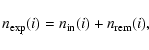 \begin{displaymath}n_{\exp}(i) = n_{\rm in}(i)+n_{\rm rem}(i) ,
\end{displaymath}