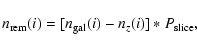 \begin{displaymath}n_{\rm rem}(i) = [n_{\rm gal}(i) - n_z(i)]*P_{\rm slice} ,
\end{displaymath}