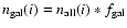 $n_{\rm gal}(i) = n_{\rm all}(i)*f_{\rm gal}$