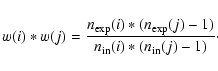\begin{displaymath}w(i)*w(j) = \frac{n_{\exp}(i)*(n_{\exp}(j)-1)}{n_{\rm in}(i)*(n_{\rm in}(j)-1)}\cdot
\end{displaymath}