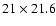 $21\times21.6$