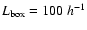 $L_{\rm box}=100~h^{-1}$