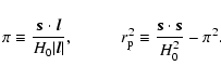 \begin{displaymath}\pi \equiv \frac{\vec{s} \cdot \vec{l}}{H_0 \vert\vec{l}\vert...
...{\rm p}^2 \equiv \frac{\vec{s} \cdot \vec{s}}{H_0^2} - \pi^2.
\end{displaymath}