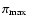 $\pi_{\max}$