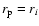 $r_{\rm p}=r_i$