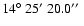 $14\hbox{$^\circ$ }25\hbox{$^\prime$ }20.0\hbox{$^{\prime\prime}$ }$