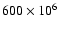 $600\times 10^{6}$