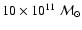 $10\times 10^{11}~{\cal M}_{\odot}$