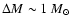 $\Delta M \sim 1~M_{\odot}$