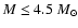 $M\leq 4.5~M_{\odot}$